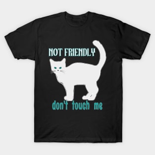 NOT FRIENDLY DO NOT TOUCH ME FUNNY WHITE GRAY CAT SHIRT, SOCKS, STICKERS, AND MORE T-Shirt